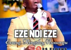 Evang Kingsley Nwaorgu - Eze Ndi Eze | Evang Kingsley Nwaorgu Eze ndi Eze
