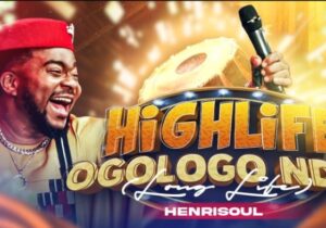 Henrisoul – Highlife Ogologo Ndu | Henrisoul – Highlife Ogologo Ndu