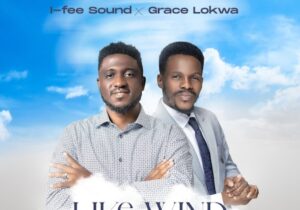 I–fee Sound – Like Wind ft Grace Lokwa | I–fee Sound – Like Wind ft Grace Lokwa