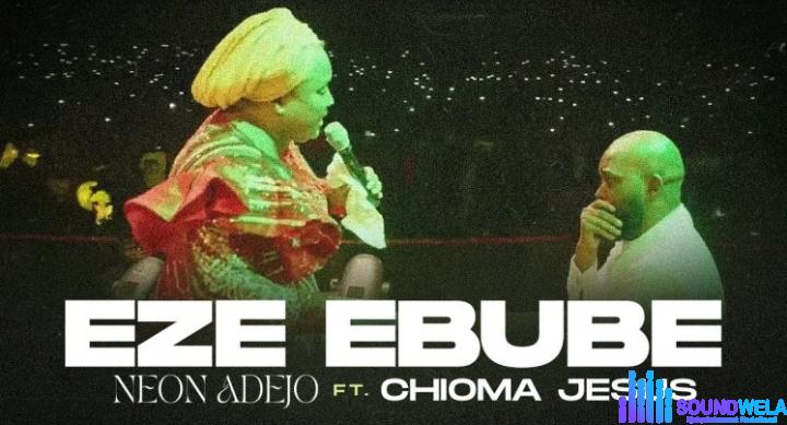 Neon Adejo & Chioma Jesus – Eze Ebube | Neon Adejo Chioma Jesus – Eze Ebube