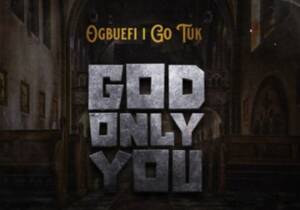 Ogbuefi I Go Tuk - God Only You | ogbuefi I Go Tuk God only you