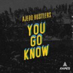 Ajebo Hustlers – You Go Know | Ajebo Hustlers You Go Know