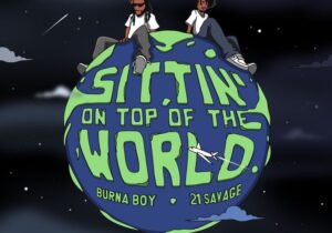 Burna Boy – Sittin On Top The World ft. 21Savage | Burna Boy Sittin On Top Of The World Remix ft 21 Savage2