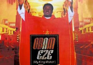 Fada Ebube Muonso - Obam Eze (My King Maker) | Ebube Muonso songs mp3 download