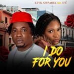 Ejyk Nwamba – I do for you ft. Ifé | Ejyk Nwamba I do for you ft Ife