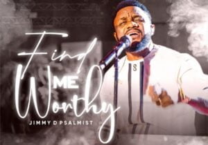 Jimmy D Psalmist – Find Me Worthy | Jimmy D Psalmist – Find Me Worthy