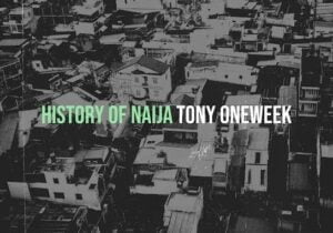 Tony Oneweek – History of Naija | Tony Oneweek History of Naija Soundwela