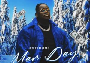 Anyidons - Men Dey (Money Na Water) | Anyidons Men Dey Money Na Water