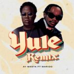 Ay Masta – Yule (Remix) Ft. Marioo | Ay Masta Yule Remix Ft. Marioo