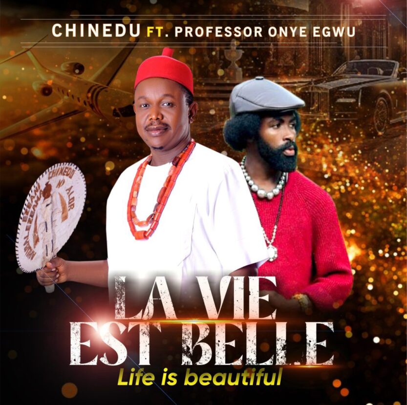 Chinedu – La Vie Est Belle (Life is Good) ft. Prof Onye Egwu | Chinedu La Vie Est Belle Life is Good ft Prof Onye Egwu