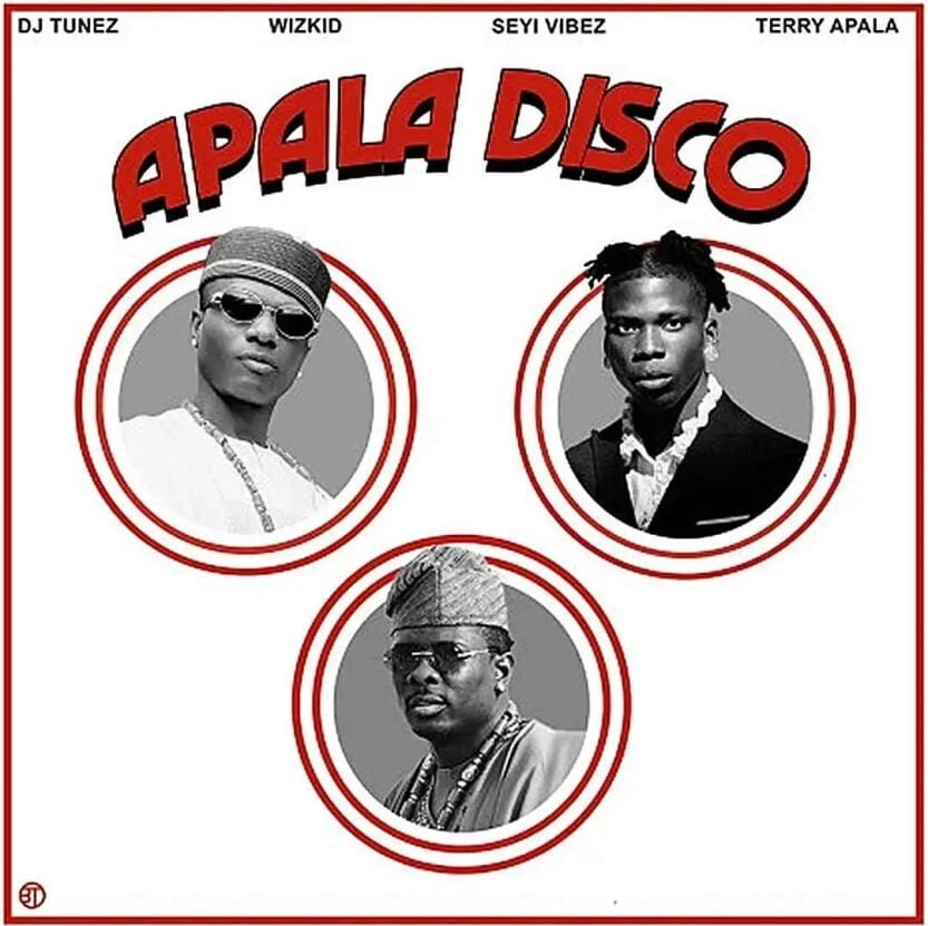 DJ Tunez – APALA DISCO (Remix) | DJ Tunez APALA DISCO Remix ft Wizkid Seyi Vibez Terry Apala2