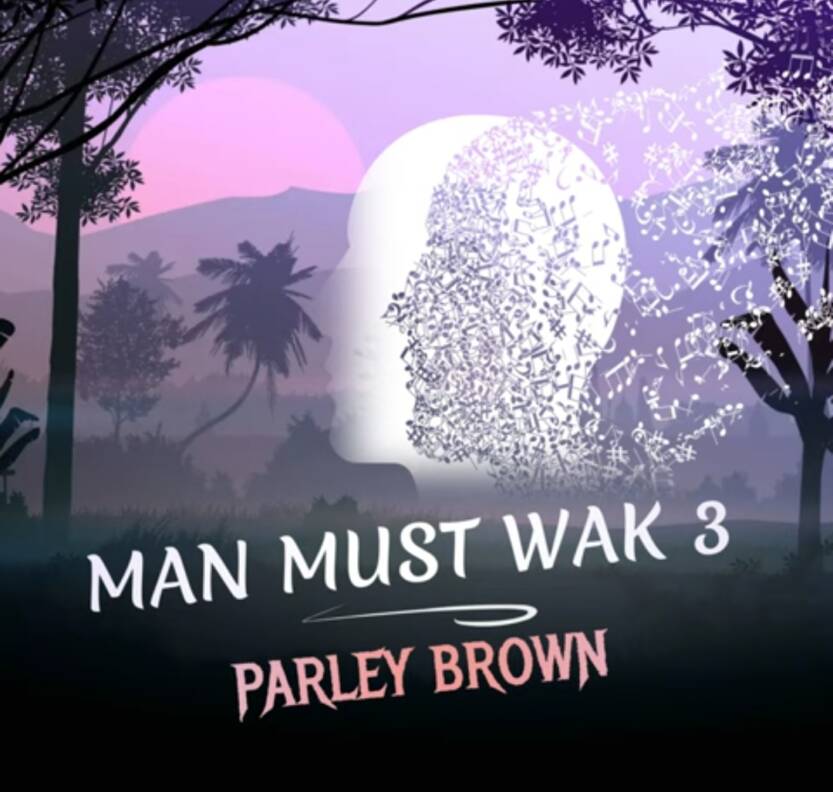 Parley Brown - Man Must Wak | Man must wak Soundwela