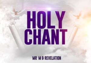 Mr M & Revelation - Holy Chant | Mr M And Revelation holy chant