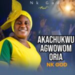Nk God – Akachukwu Agwowom Oria | Nk God Akachukwu Agwowom Oria Soundwela