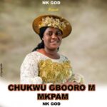 Nk God – Chukwu Gboorom Mkpam | Nk God Chukwu Gboorom Mkpam Soundwela
