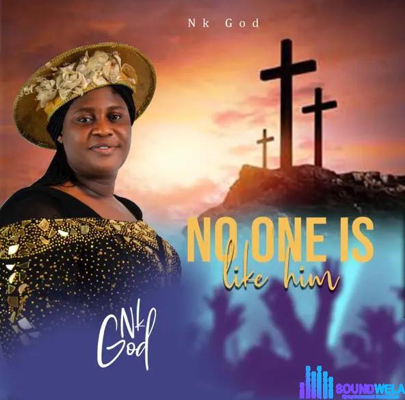 Nk God – No One Is Like Him | Nk God No One Is Like Him Soundwela.mp3