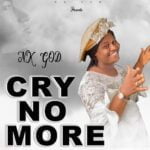 Nk God – CRY NO MORE | Nk God CRY NO MORE Soundwela