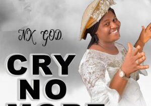 Nk God – CRY NO MORE | Nk God CRY NO MORE Soundwela