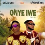 Ollie Gee - Onye Iwe ft. Sparkle Tee | Ollie Gee Ft Sparkle Tee Onye Iwe