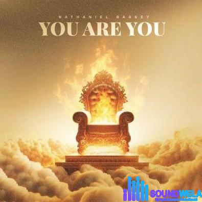 Nathaniel Bassey - You Are You | nathaniel bassey you are you