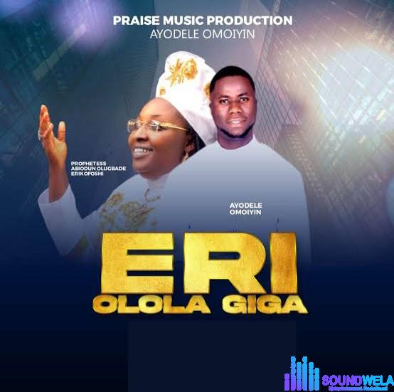Ayodele Omo Iyin - Eri Ologa Julo – Ayodele Omo Iyin Eri Ologa Julo Soundwela.mp3