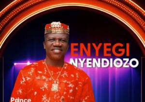 Prince Chijioke Mbanefo - Enyegi Nyendiozo | Prince Chijioke Mbanefo Enyegi Nyendiozo