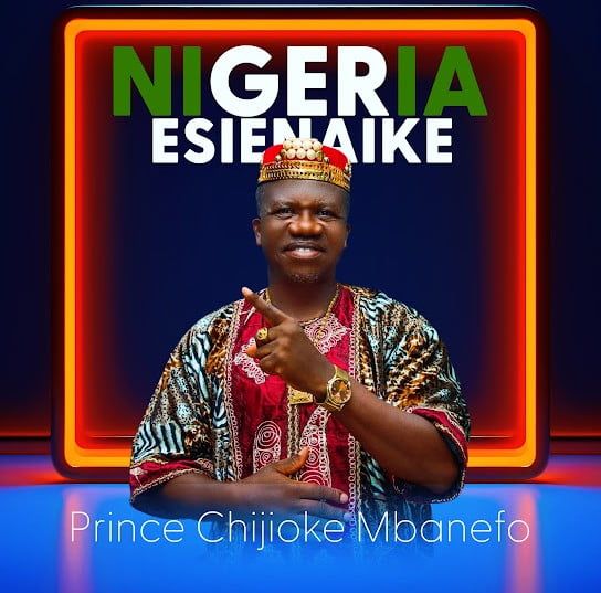 Prince Chijioke Mbanefo – Nigeria Esienaike | Prince Chijioke Mbanefo Nigeria Esienaike Soundwela