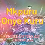 Prince Onyeka Ali Chukwuma – Mkpuru Onye Kuru | Prince Onyeka Ali Chukwuma Mkpuru Onye Kuru